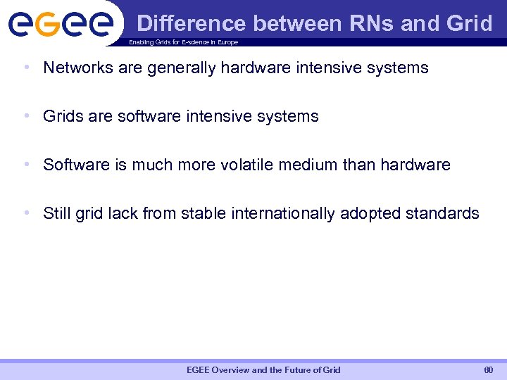 Difference between RNs and Grid Enabling Grids for E-science in Europe • Networks are