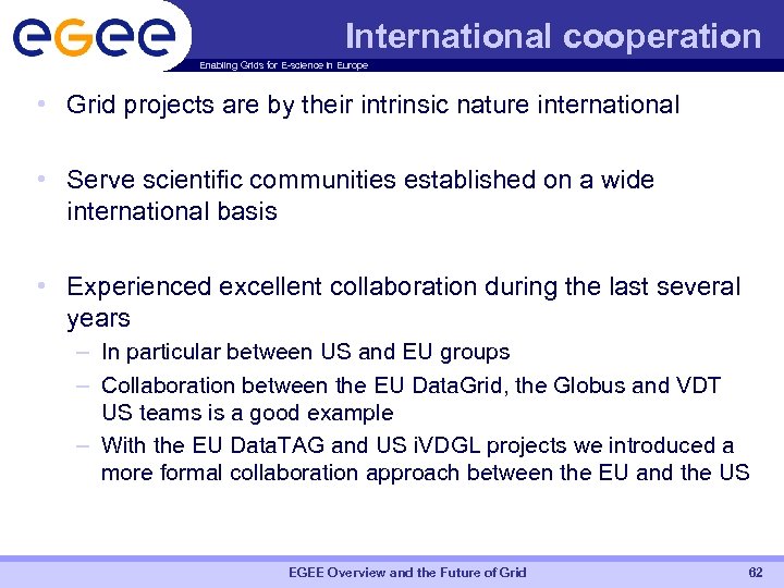 International cooperation Enabling Grids for E-science in Europe • Grid projects are by their