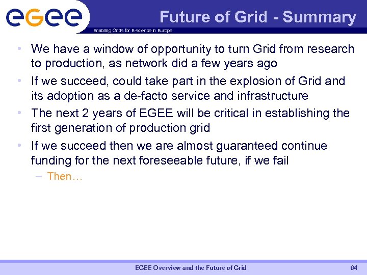Future of Grid - Summary Enabling Grids for E-science in Europe • We have