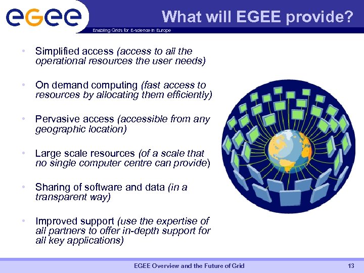 What will EGEE provide? Enabling Grids for E-science in Europe • Simplified access (access