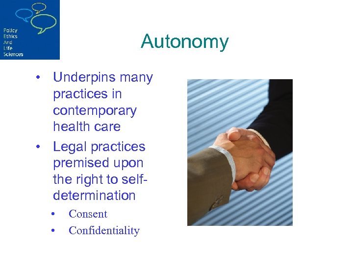 Autonomy • Underpins many practices in contemporary health care • Legal practices premised upon