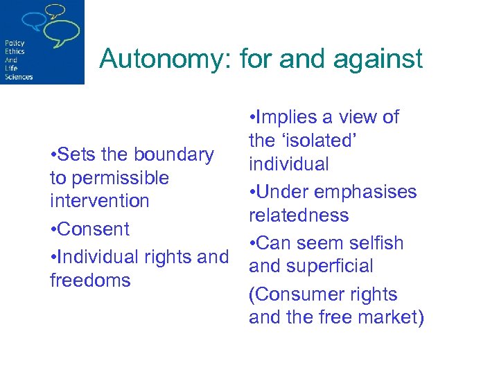 Autonomy: for and against • Implies a view of the ‘isolated’ • Sets the