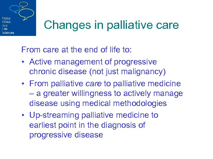Changes in palliative care From care at the end of life to: • Active