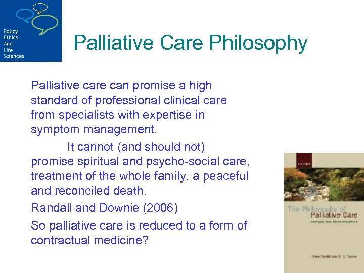 Palliative Care Philosophy Palliative care can promise a high standard of professional clinical care