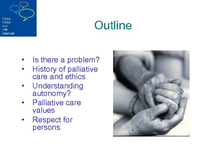 Outline • • • Is there a problem? History of palliative care and ethics