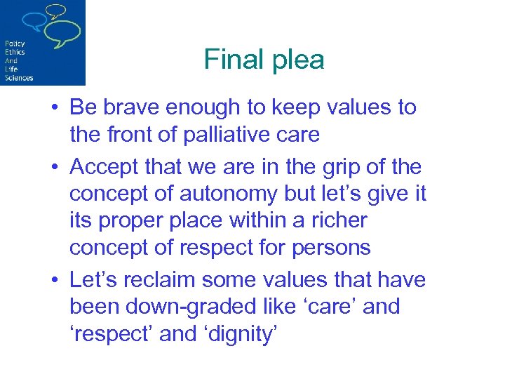 Final plea • Be brave enough to keep values to the front of palliative
