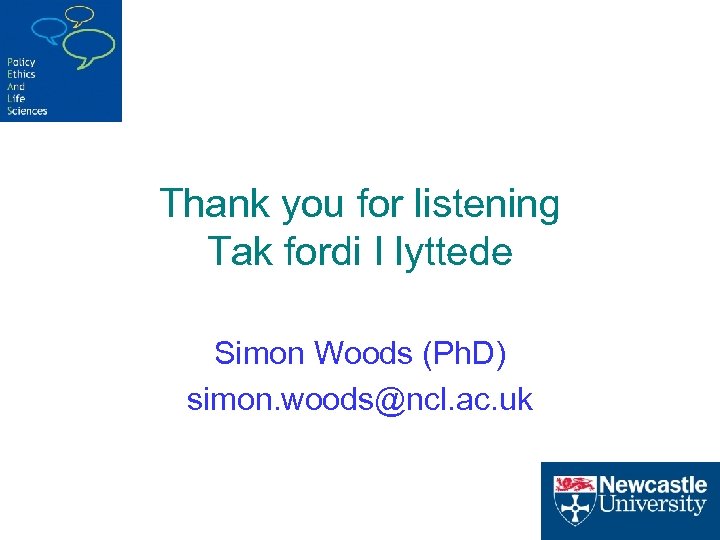 Thank you for listening Tak fordi I lyttede Simon Woods (Ph. D) simon. woods@ncl.