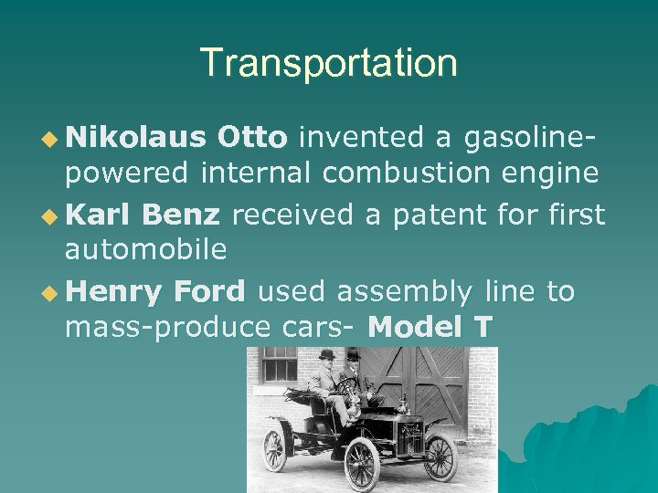 Transportation u Nikolaus Otto invented a gasolinepowered internal combustion engine u Karl Benz received