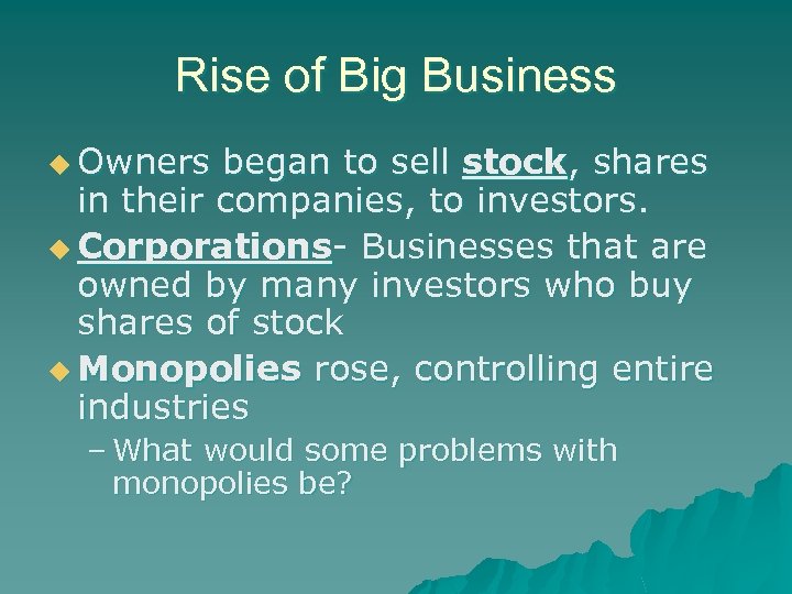 Rise of Big Business u Owners began to sell stock, shares in their companies,