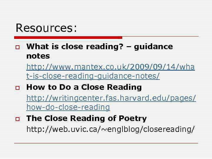 Resources: o o o What is close reading? – guidance notes http: //www. mantex.