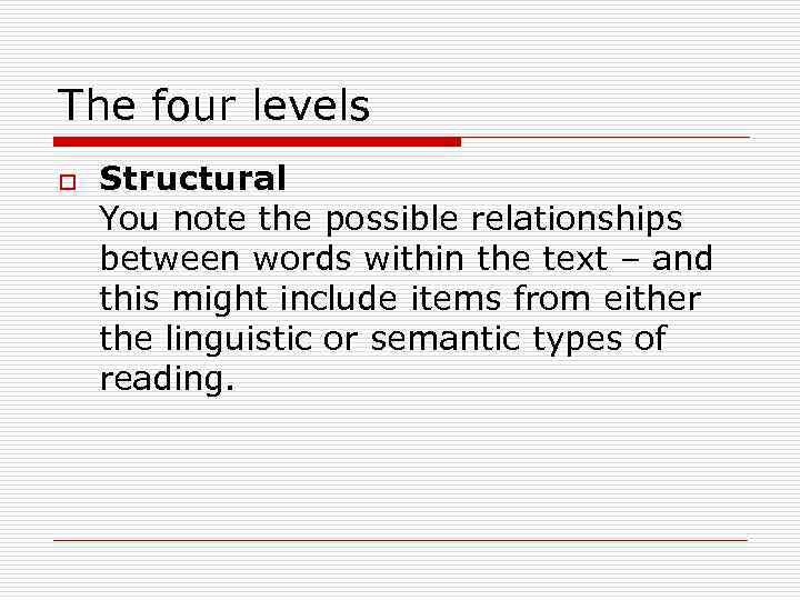 The four levels o Structural You note the possible relationships between words within the