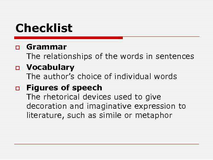 Checklist o o o Grammar The relationships of the words in sentences Vocabulary The