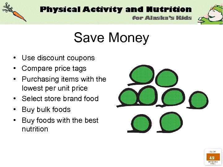 Save Money • Use discount coupons • Compare price tags • Purchasing items with