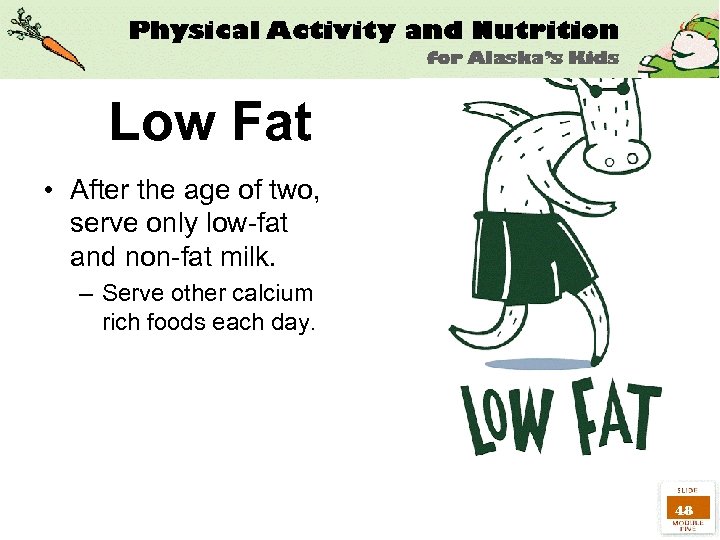 Low Fat • After the age of two, serve only low-fat and non-fat milk.