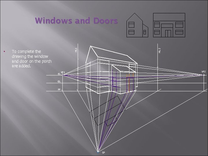 To complete the drawing the window and door on the porch are added. EL