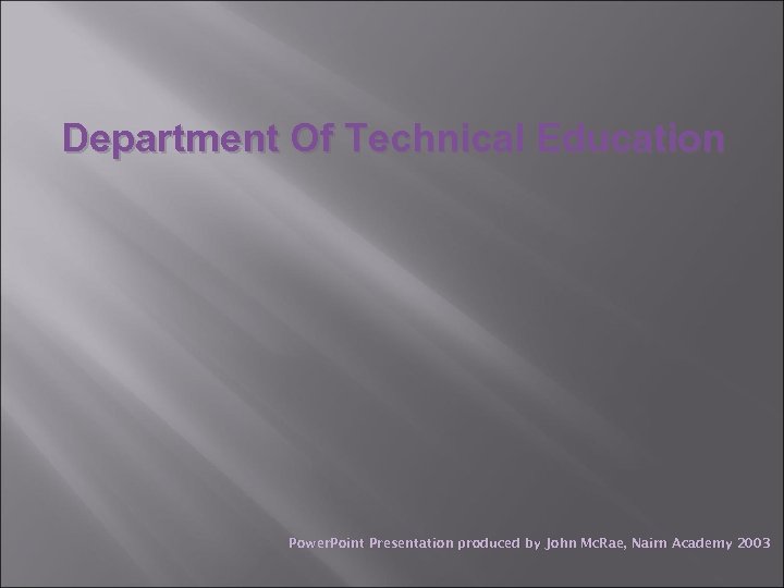 Department Of Technical Education Power. Point Presentation produced by John Mc. Rae, Nairn Academy