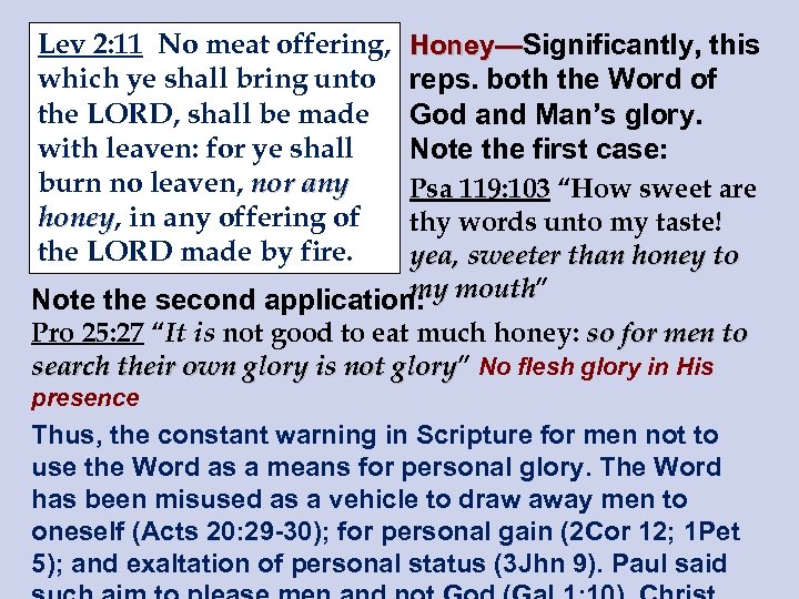 Lev 2: 11 No meat offering, which ye shall bring unto the LORD, shall