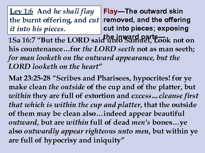 Lev 1: 6 And he shall flay Flay—The outward skin Flay the burnt offering,