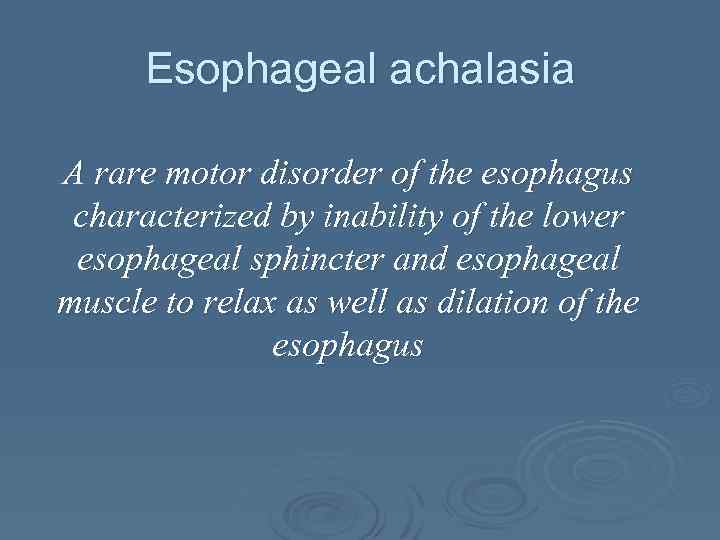 Esophageal achalasia A rare motor disorder of the esophagus characterized by inability of the