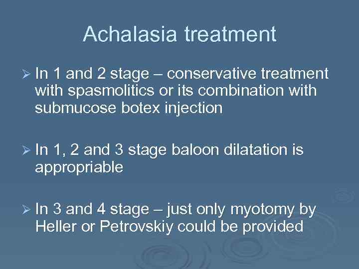 Achalasia treatment Ø In 1 and 2 stage – conservative treatment with spasmolitics or