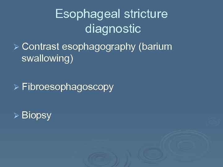 Esophageal stricture diagnostic Ø Contrast esophagography (barium swallowing) Ø Fibroesophagoscopy Ø Biopsy 