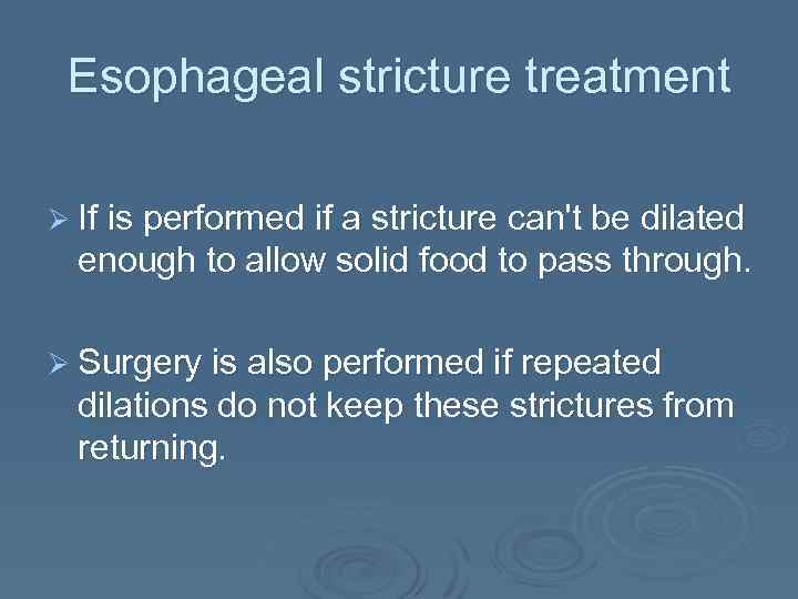 Esophageal stricture treatment Ø If is performed if a stricture can't be dilated enough