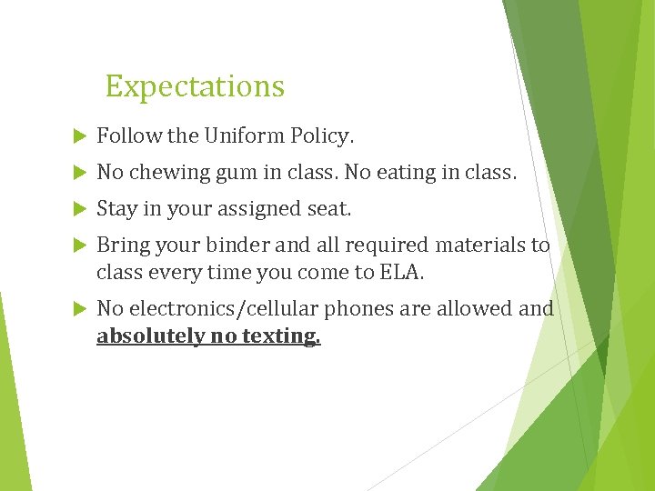 Expectations Follow the Uniform Policy. No chewing gum in class. No eating in class.