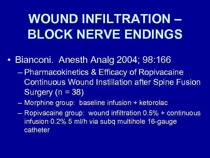 WOUND INFILTRATION – BLOCK NERVE ENDINGS • Bianconi. Anesth Analg 2004; 98: 166 –