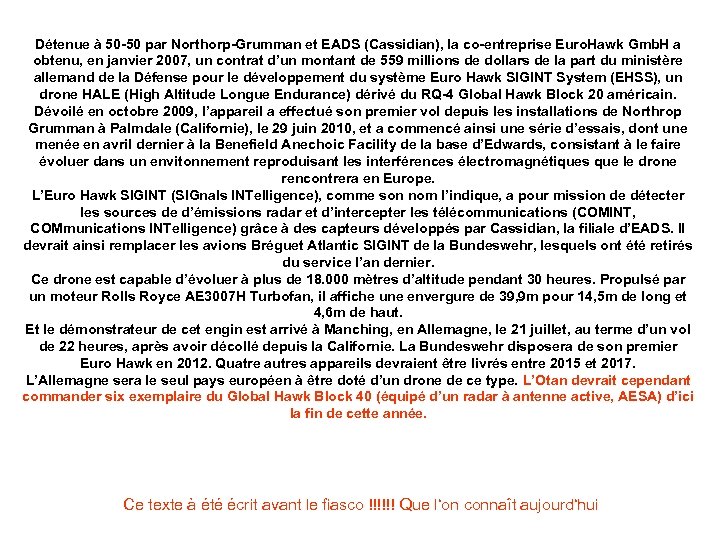 Détenue à 50 -50 par Northorp-Grumman et EADS (Cassidian), la co-entreprise Euro. Hawk Gmb.