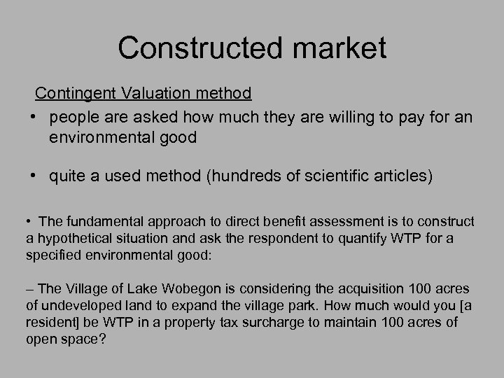 Constructed market Contingent Valuation method • people are asked how much they are willing