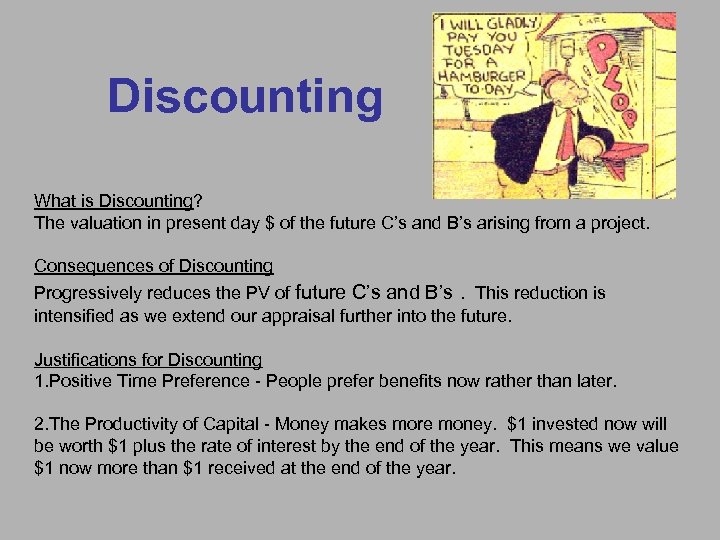 Discounting What is Discounting? The valuation in present day $ of the future C’s