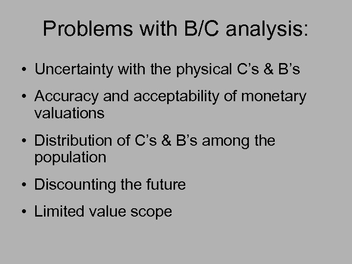 Problems with B/C analysis: • Uncertainty with the physical C’s & B’s • Accuracy