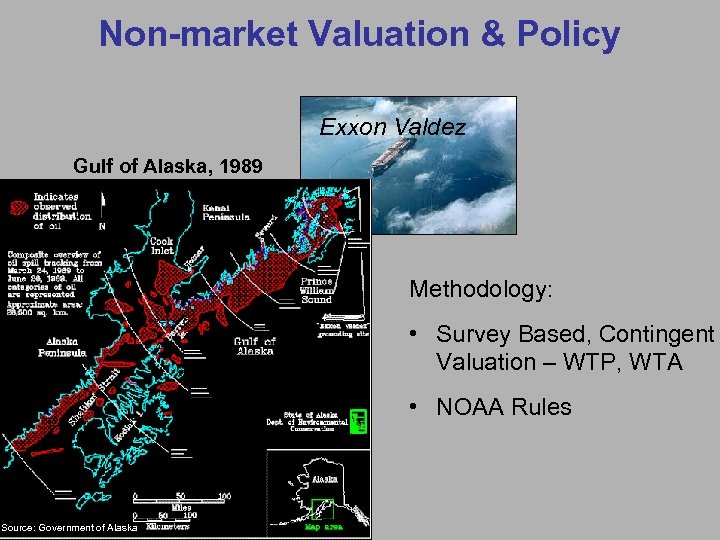 Non-market Valuation & Policy Exxon Valdez Gulf of Alaska, 1989 Methodology: • Survey Based,