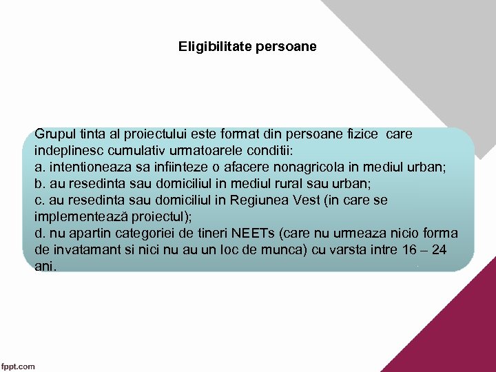 Eligibilitate persoane Grupul tinta al proiectului este format din persoane fizice care indeplinesc cumulativ