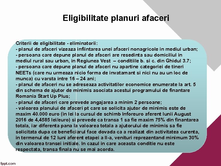 Eligibilitate planuri afaceri Criterii de eligibilitate - eliminatorii: - planul de afaceri vizeaza infiintarea