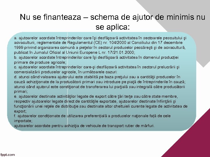 Nu se finanteaza – schema de ajutor de minimis nu se aplica: a. ajutoarelor