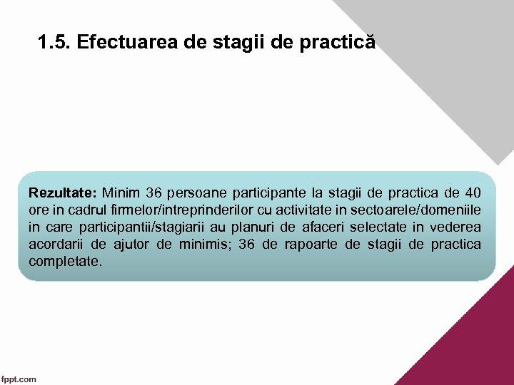 1. 5. Efectuarea de stagii de practică Rezultate: Minim 36 persoane participante la stagii