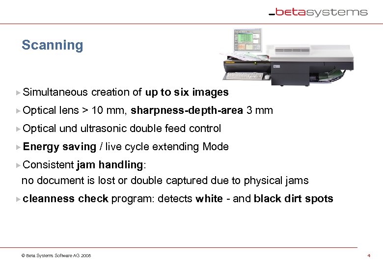 Scanning Simultaneous creation of up to six images Optical lens > 10 mm, sharpness-depth-area