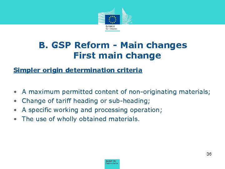 B. GSP Reform - Main changes First main change Simpler origin determination criteria •