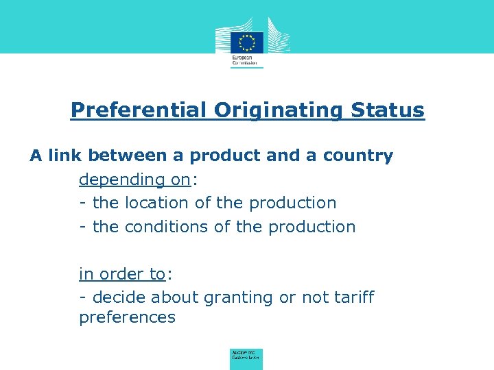 Preferential Originating Status A link between a product and a country depending on: -