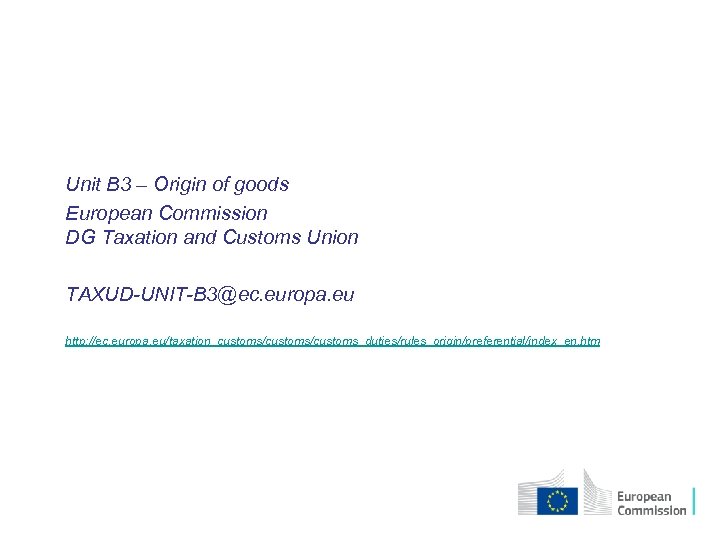  • Unit B 3 – Origin of goods • European Commission DG Taxation