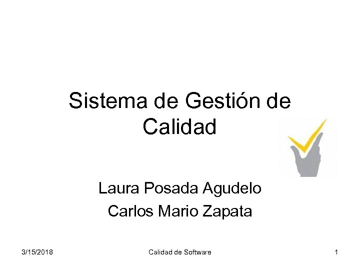 Sistema de Gestión de Calidad Laura Posada Agudelo Carlos Mario Zapata 3/15/2018 Calidad de