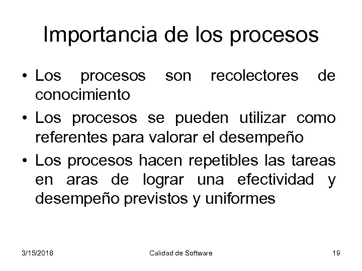 Importancia de los procesos • Los procesos son recolectores de conocimiento • Los procesos