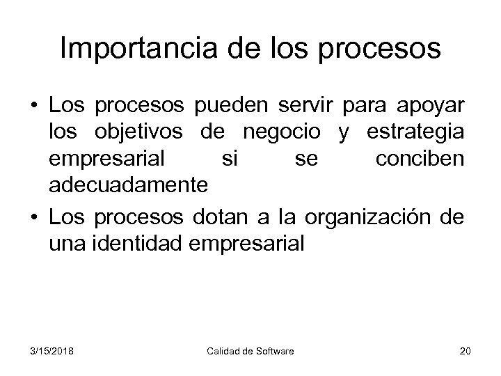 Importancia de los procesos • Los procesos pueden servir para apoyar los objetivos de