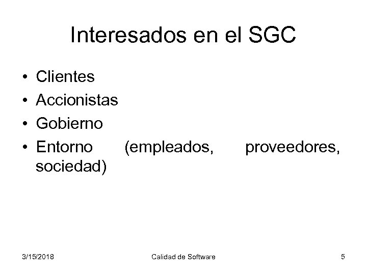 Interesados en el SGC • • Clientes Accionistas Gobierno Entorno (empleados, sociedad) 3/15/2018 Calidad