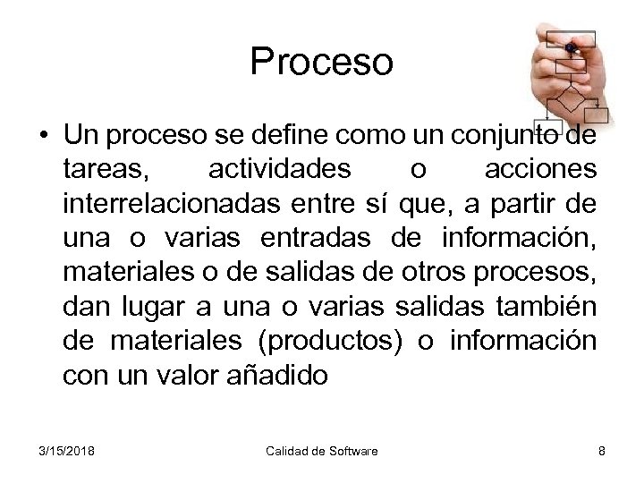 Proceso • Un proceso se define como un conjunto de tareas, actividades o acciones