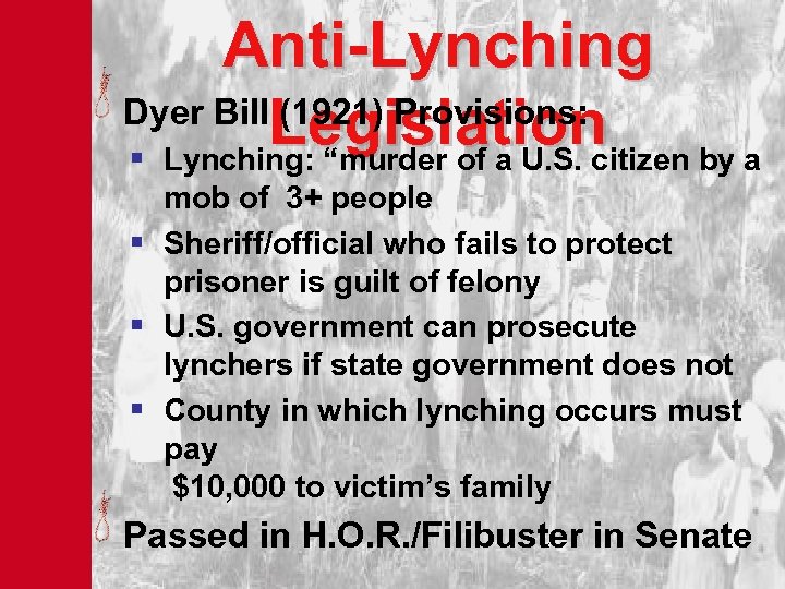 Anti-Lynching Dyer Bill (1921) Provisions: Legislation by a § Lynching: “murder of a U.