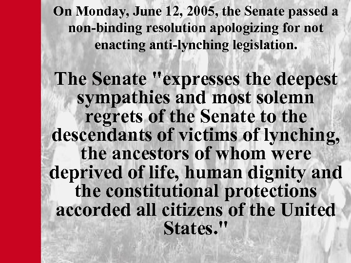 On Monday, June 12, 2005, the Senate passed a non-binding resolution apologizing for not