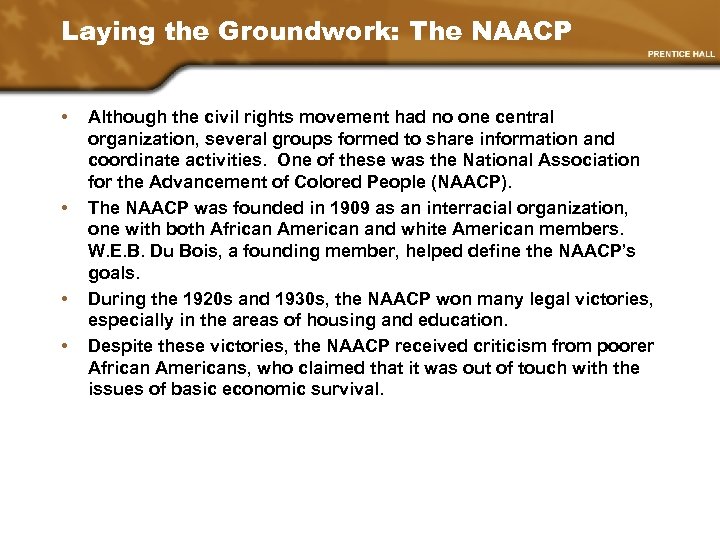 Laying the Groundwork: The NAACP • • Although the civil rights movement had no