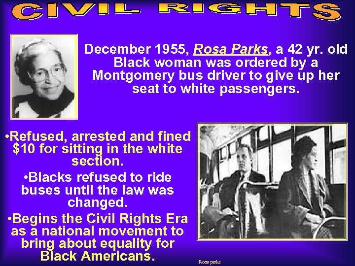 December 1955, Rosa Parks, a 42 yr. old Black woman was ordered by a